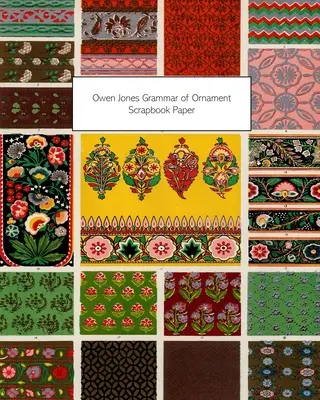 Owen Jones Grammar of Ornament Scrapbook Paper: 20 lap: Egyoldalas dekoratív papír dekupázshoz és scrapbookokhoz - Owen Jones Grammar of Ornament Scrapbook Paper: 20 Sheets: One-Sided Decorative Paper For Decoupage and Scrapbooks