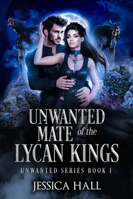 A likán királyok nem kívánt párja - The Unwanted Mate Of The Lycan Kings