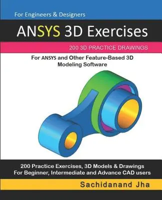 ANSYS 3D Gyakorlatok: 200 3D gyakorlati rajz az ANSYS és más funkcióalapú 3D modellező szoftverek számára - ANSYS 3D Exercises: 200 3D Practice Drawings For ANSYS and Other Feature-Based 3D Modeling Software