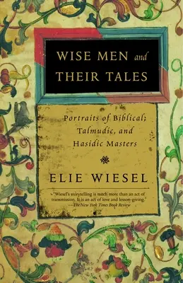 Bölcsek és meséik: Bibliai, talmudi és haszid mesterek portréi - Wise Men and Their Tales: Portraits of Biblical, Talmudic, and Hasidic Masters