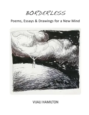 Határtalanul: Versek, esszék és rajzok egy új elme számára - Borderless: Poems, Essays & Drawings for a New Mind