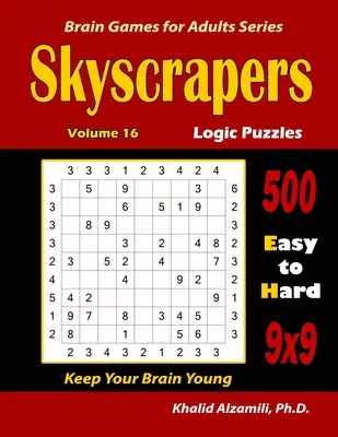 Felhőkarcolók logikai rejtvények: 500 könnyűtől a nehézig (9x9): : Tartsa fiatalon az agyát - Skyscrapers Logic Puzzles: 500 Easy to Hard (9x9): : Keep Your Brain Young