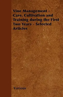 Szőlőművelés - Gondozás, művelés és képzés az első két évben - Válogatott cikkek - Vine Management - Care, Cultivation and Training During the First Two Years - Selected Articles