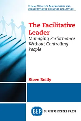 A facilitatív vezető: Teljesítményirányítás az emberek irányítása nélkül - The Facilitative Leader: Managing Performance Without Controlling People