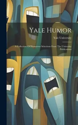Yale Humor: A Collection Of Humorous Selections From The University Publications (Humoros válogatások gyűjteménye az egyetemi kiadványokból) - Yale Humor: A Collection Of Humorous Selections From The University Publications
