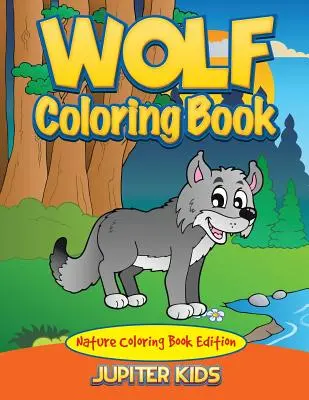 Farkas színezőkönyv: Természet színezőkönyv kiadás - Wolf Coloring Book: Nature Coloring Book Edition