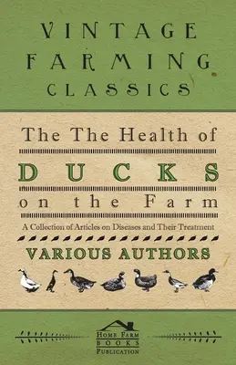 A kacsák egészsége a gazdaságban - Cikkek gyűjteménye a betegségekről és kezelésükről - The Health of Ducks on the Farm - A Collection of Articles on Diseases and Their Treatment