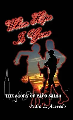 Amikor a remény elszáll: Papo Salsa története - When Hope Is Gone: The Story of Papo Salsa