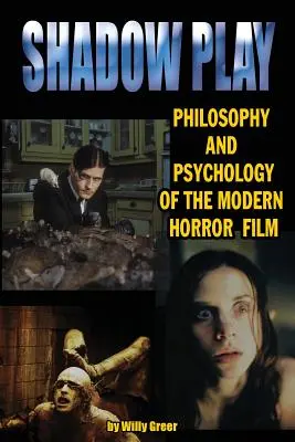 Árnyjáték A modern horrorfilm filozófiája és pszichológiája - Shadowplay Philosophy and Psychology of the Modern Horror Film