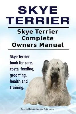 Skye Terrier. Skye Terrier Teljes tulajdonosi kézikönyv. Skye Terrier kutya könyv gondozás, költségek, etetés, ápolás, egészség és képzés. - Skye Terrier. Skye Terrier Complete Owners Manual. Skye Terrier book for care, costs, feeding, grooming, health and training.