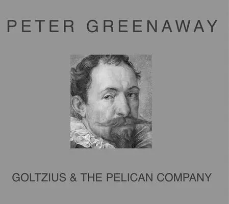 Peter Greenaway: Peter Greenaway: Goltzius - Peter Greenaway: Goltzius