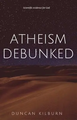Az ateizmus cáfolata: Tudományos bizonyítékok Isten mellett - Atheism Debunked: Scientific Evidence for God