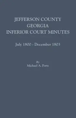 Jefferson megye, Georgia, alsóbb szintű bírósági jegyzőkönyvek: 1800. július-1803. december - Jefferson County, Georgia, Inferior Court Minutes, July 1800-December 1803