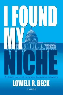 Megtaláltam a helyemet, egy életre szóló utazás a lobbizás és az egyesületi vezetés útján - I Found My Niche, a Lifetime Journey of Lobbying and Association Leadership