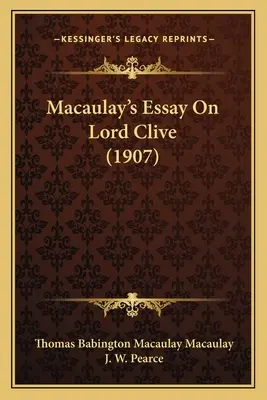 Macaulay esszéje Lord Clive-ról (1907) - Macaulay's Essay On Lord Clive (1907)