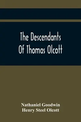 Thomas Olcott leszármazottai: A connecticuti Hartford egyik első telepese - The Descendants Of Thomas Olcott: One Of The First Settlers Of Hartford, Connecticut