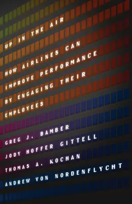 A levegőben: Hogyan javíthatják a légitársaságok a teljesítményt a munkatársak bevonásával - Up in the Air: How Airlines Can Improve Performance by Engaging Their Employees