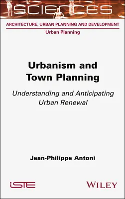 Urbanizmus és várostervezés: A városi megújulás megértése és előrejelzése - Urbanism and Town Planning: Understanding and Anticipating Urban Renewal