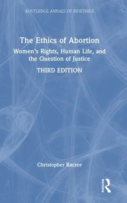 Az abortusz etikája: A nők jogai, az emberi élet és az igazságosság kérdése - The Ethics of Abortion: Women's Rights, Human Life, and the Question of Justice