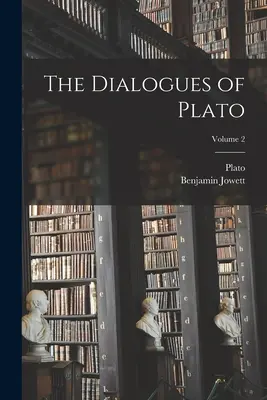 Platón dialógusai; 2. kötet - The Dialogues of Plato; Volume 2