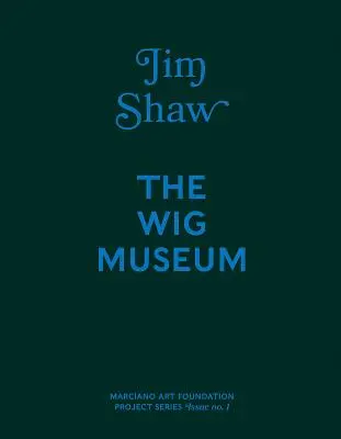 Jim Shaw: A parókamúzeum - Jim Shaw: The Wig Museum