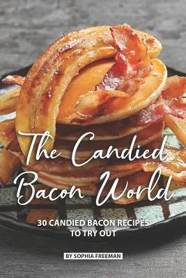 A kandírozott szalonna világa: 30 kipróbálható kandírozott szalonnás recept - The Candied Bacon World: 30 Candied Bacon Recipes to Try Out