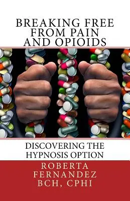 Szabadulás a fájdalomtól és az opioidoktól: A hipnózis lehetőségének felfedezése - Breaking Free from Pain and Opioids: Discovering the Hypnosis Option