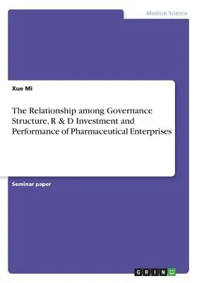 A gyógyszeripari vállalkozások irányítási struktúrája, K+F beruházásai és teljesítménye közötti kapcsolat - The Relationship among Governance Structure, R & D Investment and Performance of Pharmaceutical Enterprises