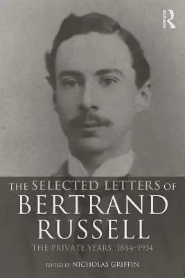 Bertrand Russell válogatott levelei, 1. kötet: A magánévek 1884-1914 - The Selected Letters of Bertrand Russell, Volume 1: The Private Years 1884-1914