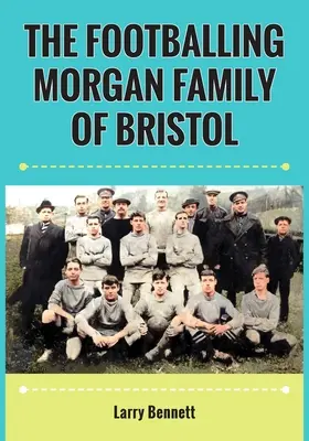 A bristoli focizó Morgan család - The Footballing Morgan Family of Bristol