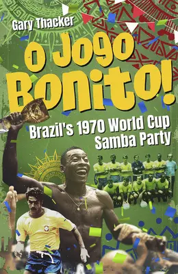 O Jogo Bonito! - Brazília 1970-es világbajnokság szambapartija - O Jogo Bonito! - Brazils 1970 World Cup Samba Party