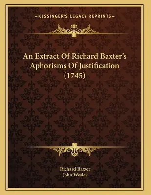 An Extract Of Richard Baxter's Aphorisms Of Justification (1745)