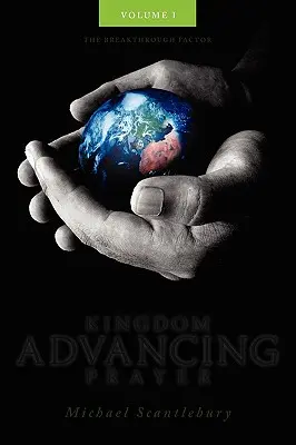 A királyságot előmozdító ima I. kötet - Kingdom Advancing Prayer Volume I