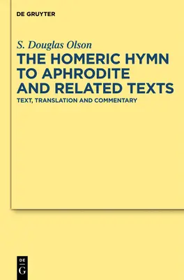 A homéroszi himnusz Aphroditéhoz és kapcsolódó szövegek: Szöveg, fordítás és kommentár - The Homeric Hymn to Aphrodite and Related Texts: Text, Translation and Commentary