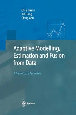 Adaptív modellezés, becslés és fúzió adatokból: A Neurofuzzy Approach - Adaptive Modelling, Estimation and Fusion from Data: A Neurofuzzy Approach