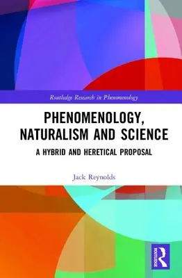 Fenomenológia, naturalizmus és tudomány: Egy hibrid és eretnek javaslat - Phenomenology, Naturalism and Science: A Hybrid and Heretical Proposal