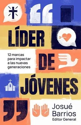 Lder de Jvenes: 12 Marcas Para Impactar a Las Nuevas Generaciones (A fiatalabb generációk hatása) - Lder de Jvenes: 12 Marcas Para Impactar a Las Nuevas Generaciones