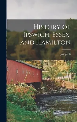 Ipswich, Essex és Hamilton története - History of Ipswich, Essex, and Hamilton