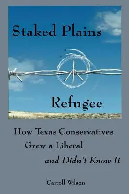 Staked Plains menekült: Hogyan nőttek fel a texasi konzervatívok egy liberálist, és nem tudtak róla - Staked Plains Refugee: How Texas Conservatives Grew a Liberal and Didn't Know It