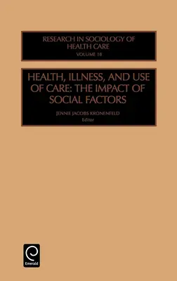 Egészség, betegség és az ellátás igénybevétele: A társadalmi tényezők hatása - Health, Illness and Use of Care: The Impact of Social Factors