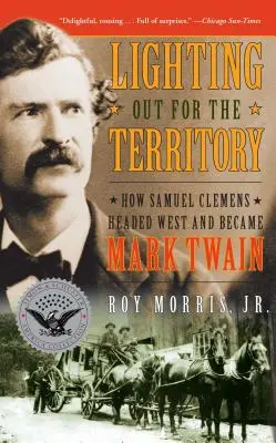 Világítás a területért: Samuel Clemens nyugat felé vette az irányt, és Mark Twain lett belőle - Lighting Out for the Territory: How Samuel Clemens Headed West and Became Mark Twain