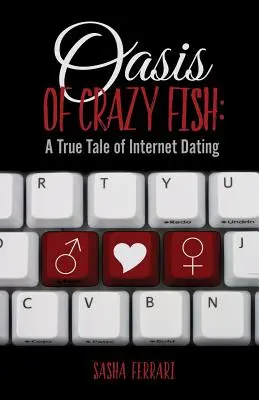 Az őrült halak oázisa: Egy igaz történet az internetes randizásról - Oasis of Crazy Fish: A True Tale of Internet Dating