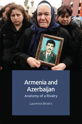 Örményország és Azerbajdzsán: egy rivalizálás anatómiája - Armenia and Azerbaijan: Anatomy of a Rivalry