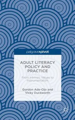 Felnőttkori műveltségpolitika és gyakorlat: Az intrinzikális értékektől az instrumentalizmusig - Adult Literacy Policy and Practice: From Intrinsic Values to Instrumentalism