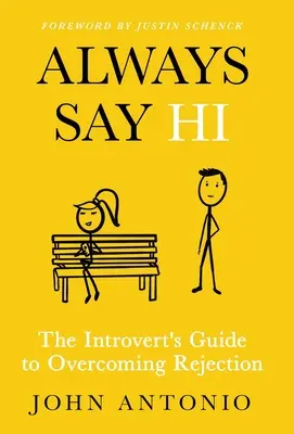 Always Say Hi: Az introvertáltak útmutatója az elutasítás leküzdéséhez - Always Say Hi: The Introvert's Guide to Overcoming Rejection