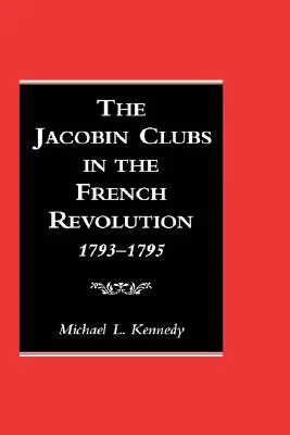 A jakobinus klubok a francia forradalomban: 1793-1795 - The Jacobin Clubs in the French Revolution: 1793-1795