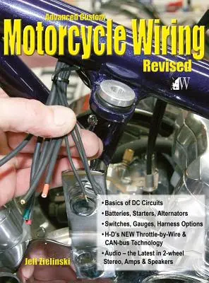 Advanced Custom Motorcycle Wiring- Revised Edition (Haladó egyéni motorkerékpár-vezetékek - átdolgozott kiadás) - Advanced Custom Motorcycle Wiring- Revised Edition