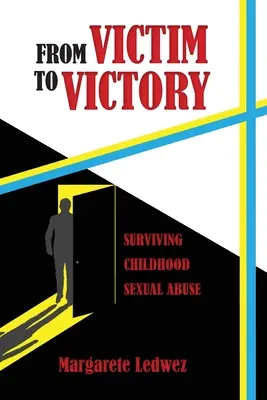 Az áldozattól a győzelemig: Túlélni a gyermekkori szexuális visszaélést - From Victim to Victory: Surviving Childhood Sexual Abuse
