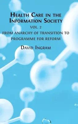 Egészségügy az információs társadalomban: kötet: Az átmenet anarchiájától a reformprogramig - Health Care in the Information Society: Volume 2: From Anarchy of Transition to Programme for Reform