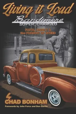 Living It Loud: Bandimere Super Charged: Faith, Family & The Pursuit Of Speed (Hit, család és a sebesség hajszolása) - Living It Loud: Bandimere Super Charged: Faith, Family & The Pursuit Of Speed